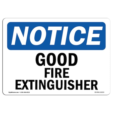 OSHA Notice Sign, Good Fire Extinguisher, 10in X 7in Aluminum